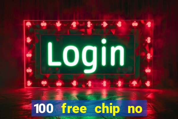 100 free chip no deposit casino