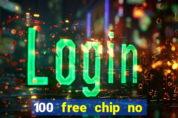 100 free chip no deposit casino