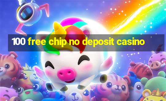 100 free chip no deposit casino