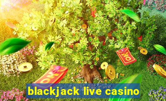 blackjack live casino