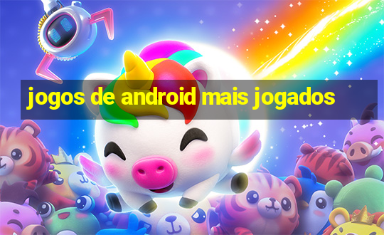 jogos de android mais jogados