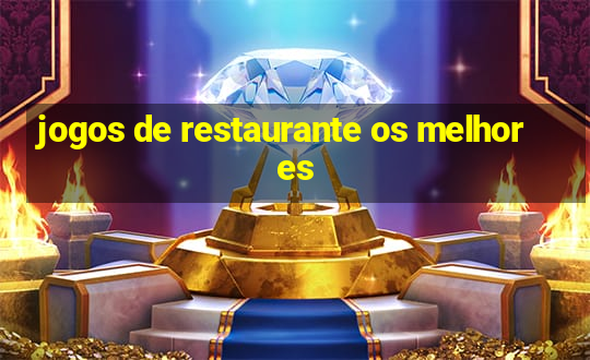 jogos de restaurante os melhores