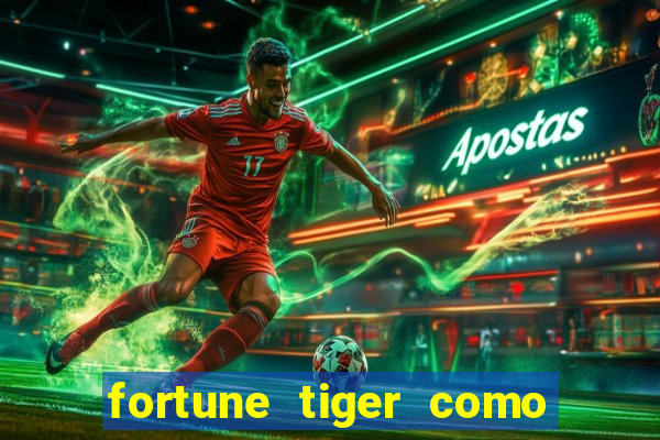 fortune tiger como jogar e ganhar