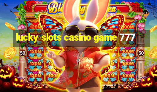 lucky slots casino game 777