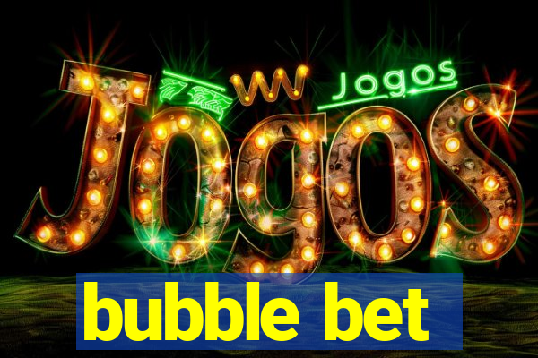 bubble bet