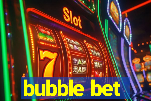 bubble bet