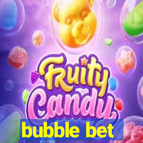 bubble bet