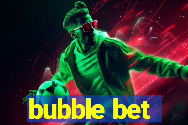 bubble bet