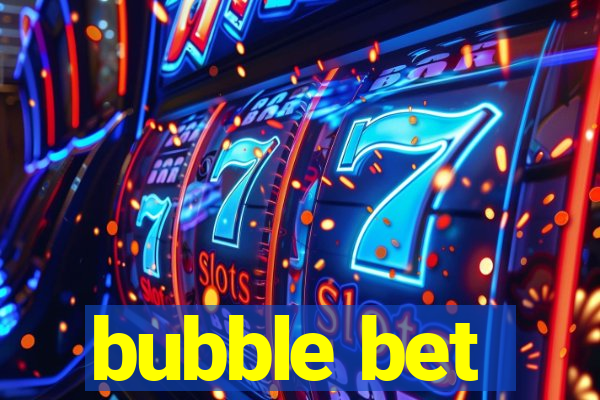 bubble bet