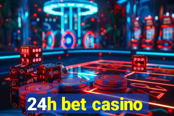 24h bet casino