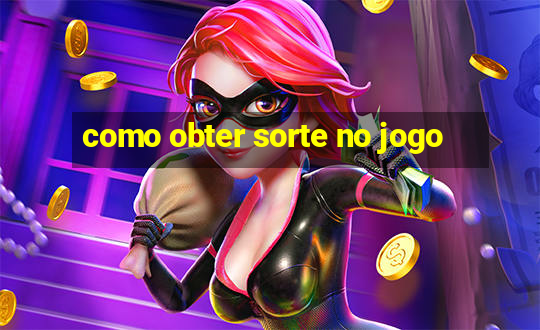 como obter sorte no jogo