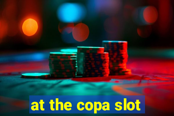 at the copa slot