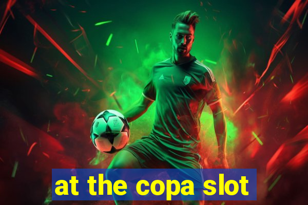 at the copa slot