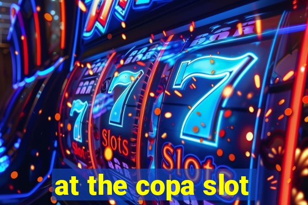 at the copa slot