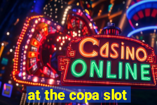 at the copa slot