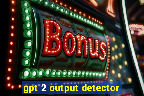 gpt 2 output detector