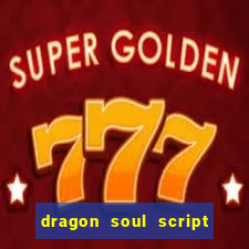 dragon soul script no key