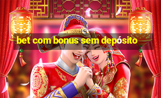 bet com bonus sem depósito