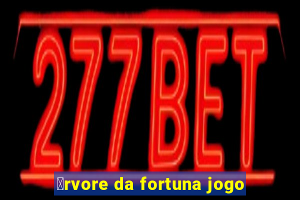 谩rvore da fortuna jogo