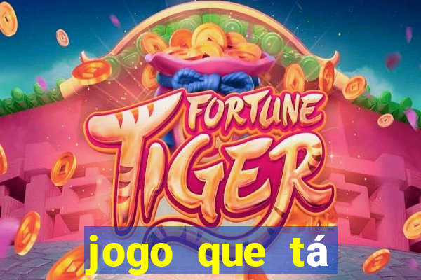 jogo que tá pagando dinheiro