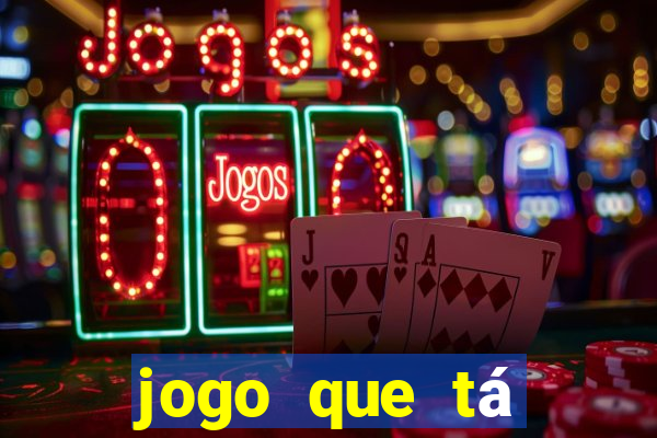 jogo que tá pagando dinheiro