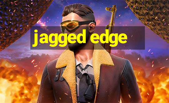 jagged edge