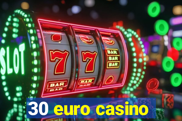 30 euro casino