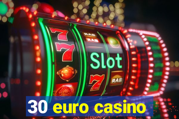 30 euro casino