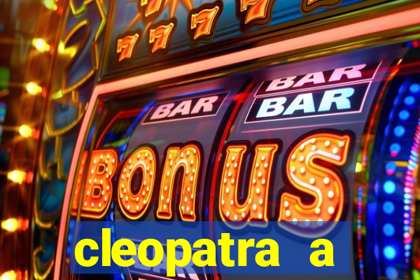 cleopatra a essencia do poder