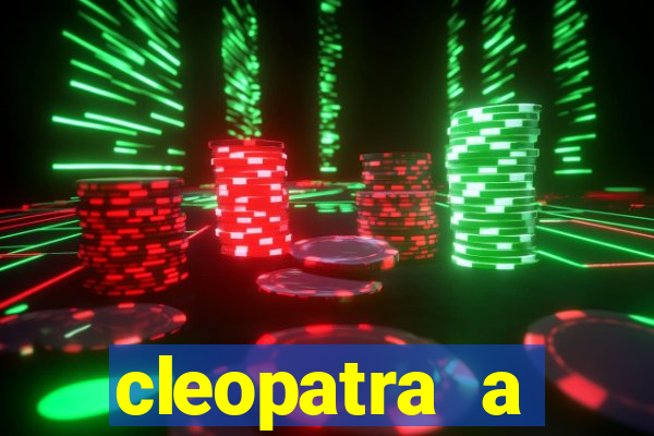 cleopatra a essencia do poder