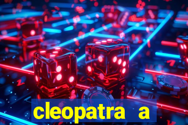 cleopatra a essencia do poder