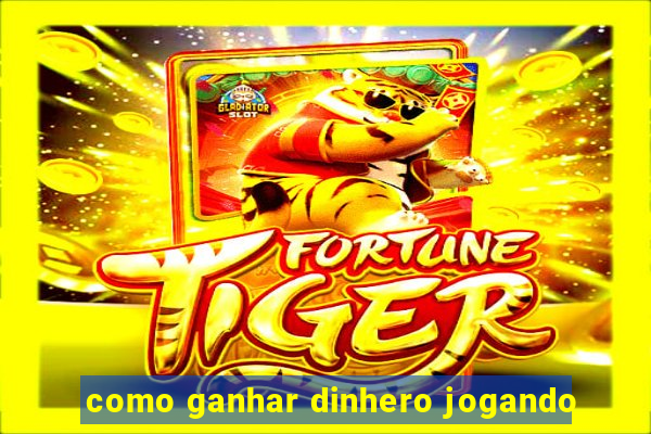 como ganhar dinhero jogando