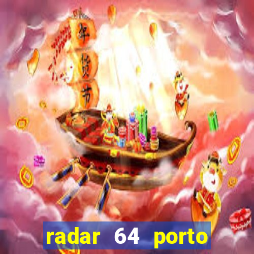 radar 64 porto seguro hoje