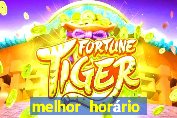 melhor horário para jogar fortune tiger bet7k