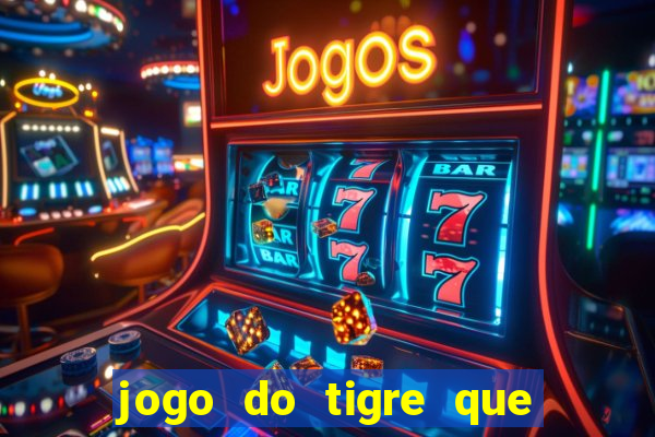 jogo do tigre que dá b?nus para jogar