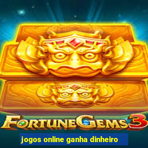 jogos online ganha dinheiro