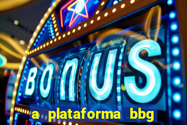 a plataforma bbg bet é confiável