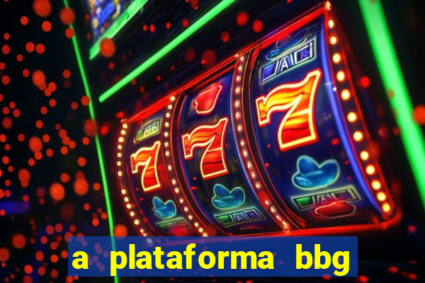 a plataforma bbg bet é confiável