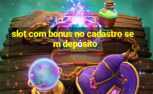 slot com bonus no cadastro sem depósito