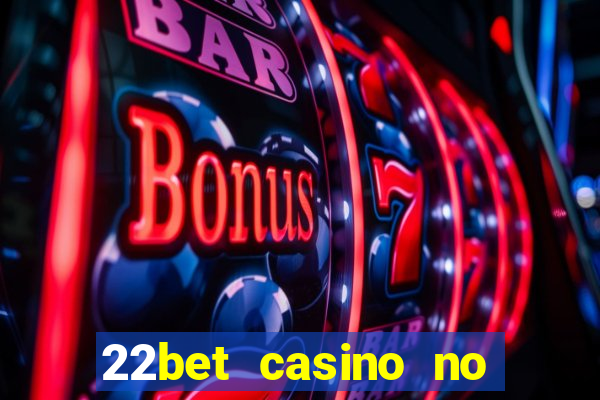 22bet casino no deposit bonus