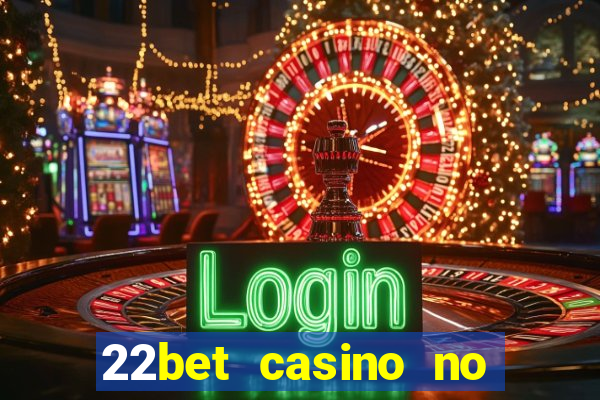 22bet casino no deposit bonus