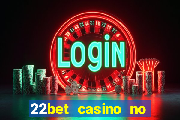 22bet casino no deposit bonus