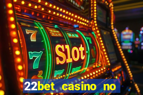 22bet casino no deposit bonus