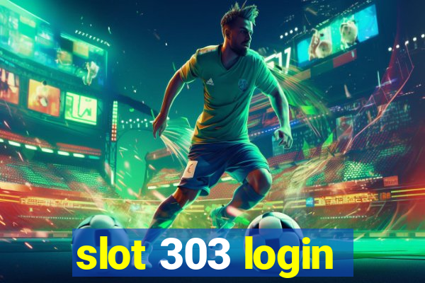 slot 303 login