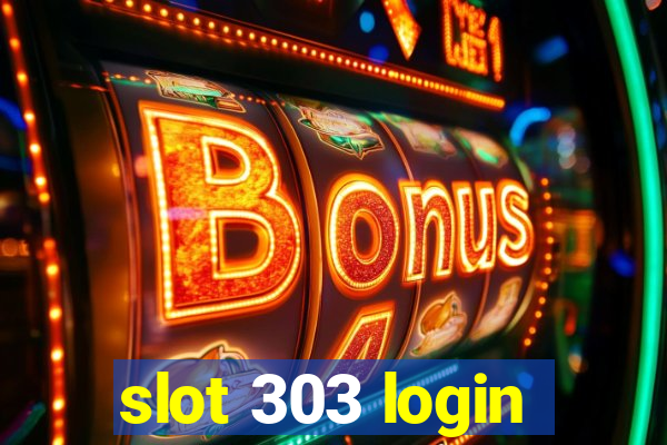 slot 303 login