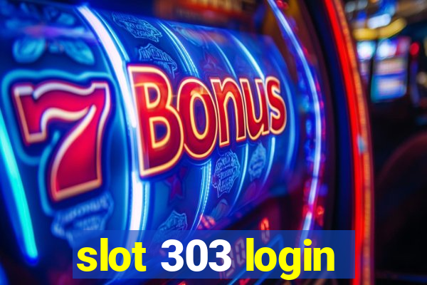 slot 303 login