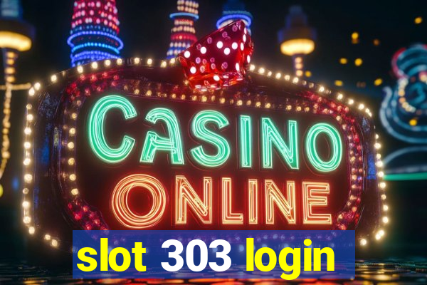 slot 303 login