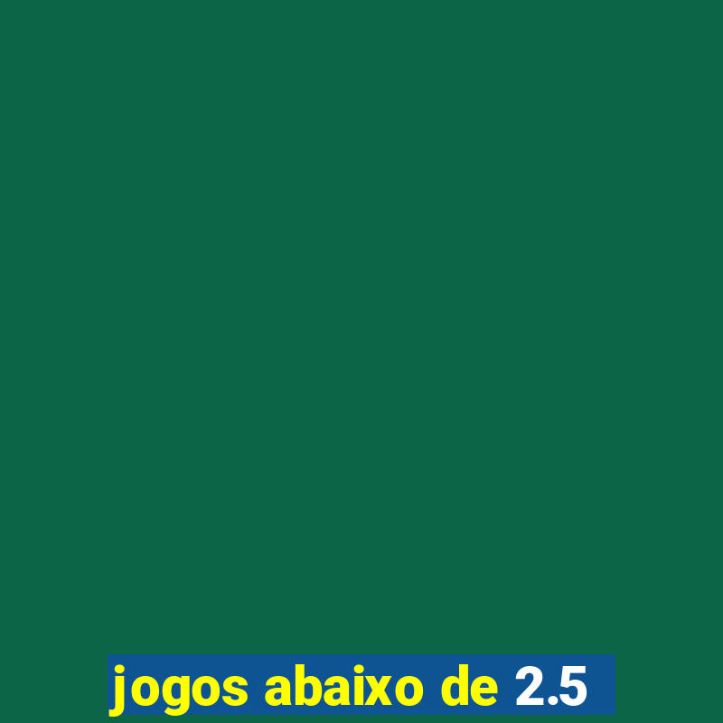 jogos abaixo de 2.5