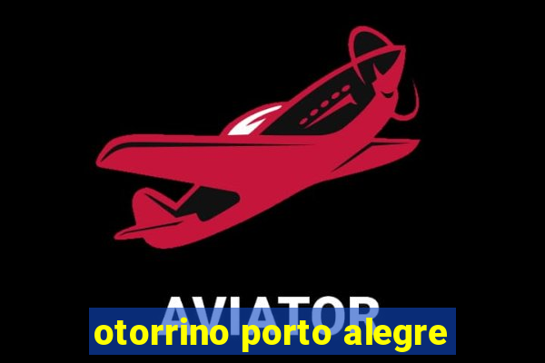 otorrino porto alegre