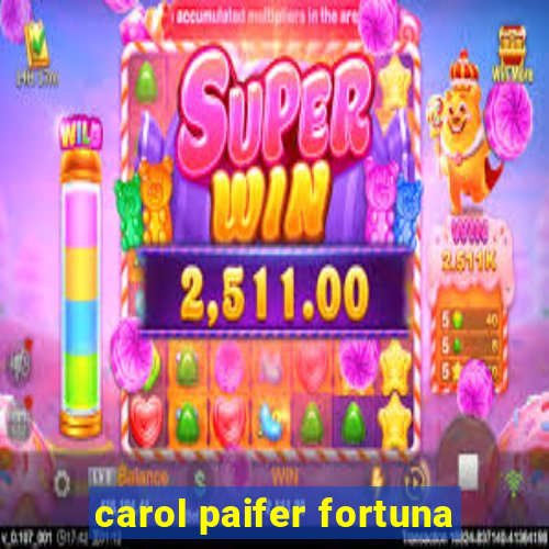 carol paifer fortuna